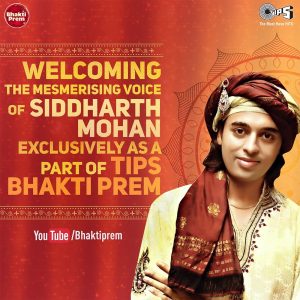 TIPS MUSIC WELCOMES SIDDHARTH MOHAN EXCLUSIVELY AS A PART OF TIPS BHAKTI PREM
