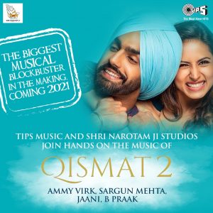 TIPS MUSIC ACQUIRES WORLDWIDE MUSIC RIGHTS OF AMMY VIRK & SARGUN MEHTA STARER “QISMAT 2”