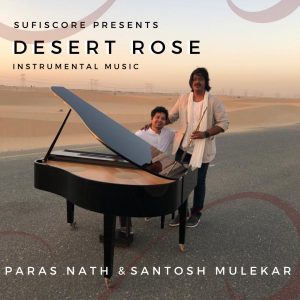 SUFICORE PRESENTS “DESERT ROSE” BY FLAUTIST & SINGER PARAS NATH & PIANIST SANTOSH MULEKAR