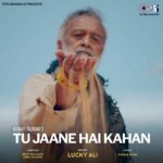 Lucky Ali’s New Romantic Indi Pop Single “Tu Jaane Hai Kahan”