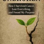 UNBROKEN Book Review: A Powerful Story of Surviving Cancer and Rebuilding Life
